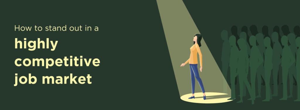 The Secret to Standing Out in Today’s Job Market stand out competitive job market